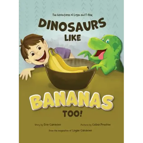 Dinosaurs Like Bananas Too!: The Adventures of Logan and T-Rex
