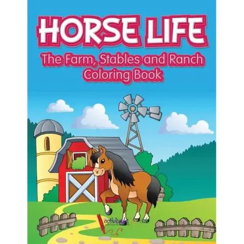 Horse Life. The Farm, Stables and Ranch Coloring Book