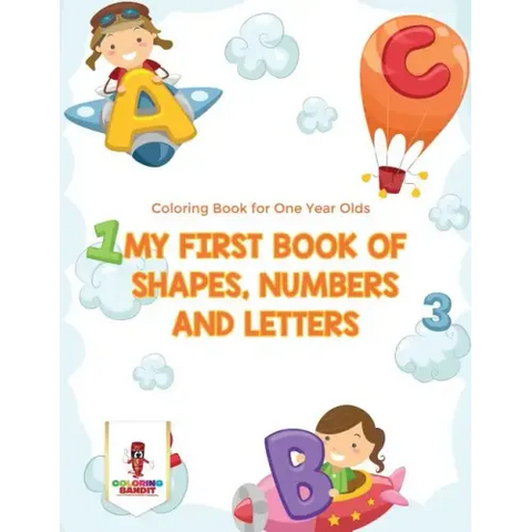 My First Book Of Shapes, Numbers and Letters: Coloring Book for One Year Olds