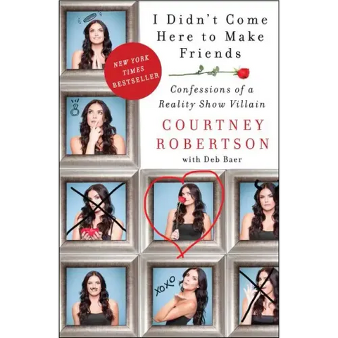 I Didn't Come Here to Make Friends: Confessions of a Reality Show Villain