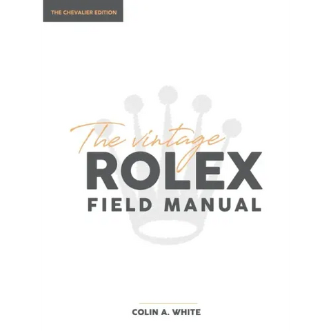 The Vintage Rolex Field Manual: An Essential Collectors Reference Guide