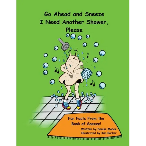 Go Ahead and Sneeze. I Need Another Shower, Please!: The Book of Sneeze