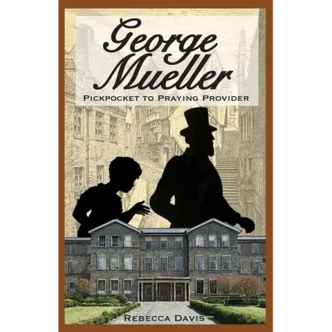 George Mueller: Pickpocket to Praying Provider
