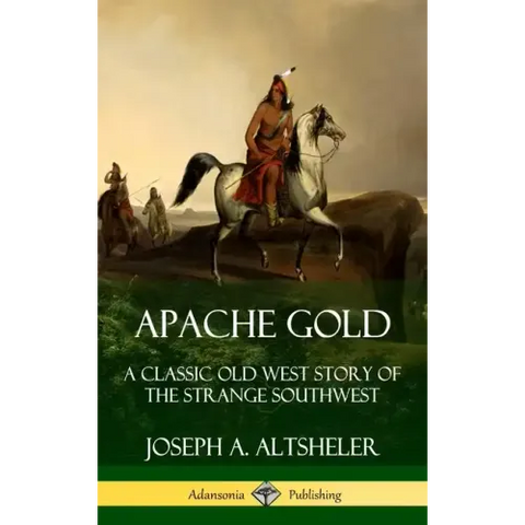 Apache Gold: A Classic Old West Story of The Strange Southwest (Hardcover)