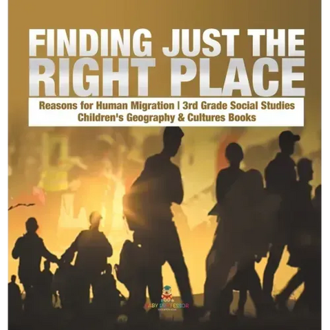 Finding Just the Right Place Reasons for Human Migration 3rd Grade Social Studies Children's Geography & Cultures Books