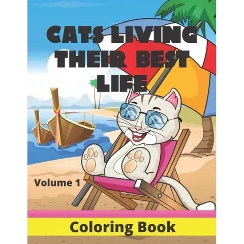 Cats Living Their Best Life Volume 1 Coloring Book: Feline Fun Playful Kitties to Color