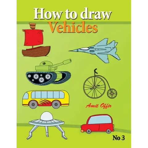 how to draw vehicles: drawing books for anyone that wants to know how to draw cars, airplane, tanks, and other vehicles