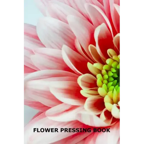 Flower Pressing Book: Pick, Press, Paste and Write Information About the Garden Blooms
