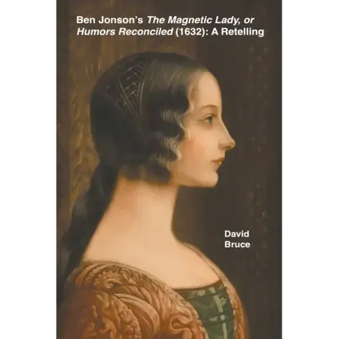 Ben Jonson's The Magnetic Lady, or Humors Reconciled (1632): A Retelling