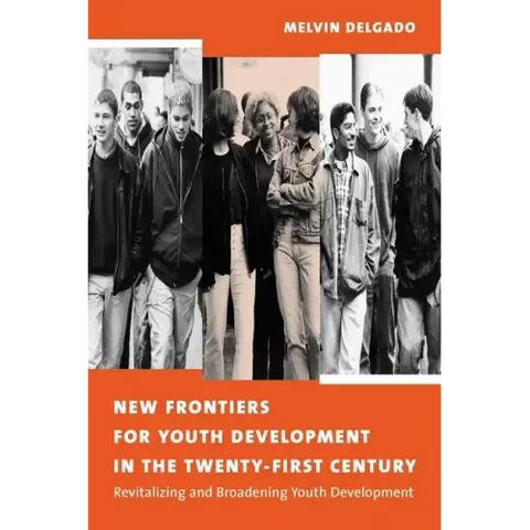 New Frontiers for Youth Development in the Twenty-First Century: Revitalizing and Broadening Youth Development