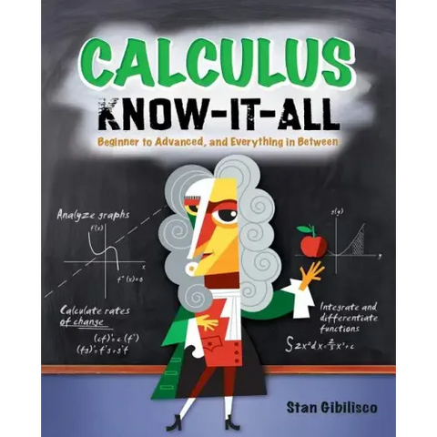 Calculus Know-It-All: Beginner to Advanced, and Everything in Between