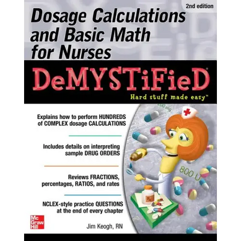 Dosage Calculations and Basic Math for Nurses Demystified, Second Edition