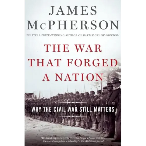 War That Forged a Nation: Why the Civil War Still Matters