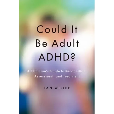 Could It Be Adult Adhd?: A Clinician's Guide to Recognition, Assessment, and Treatment