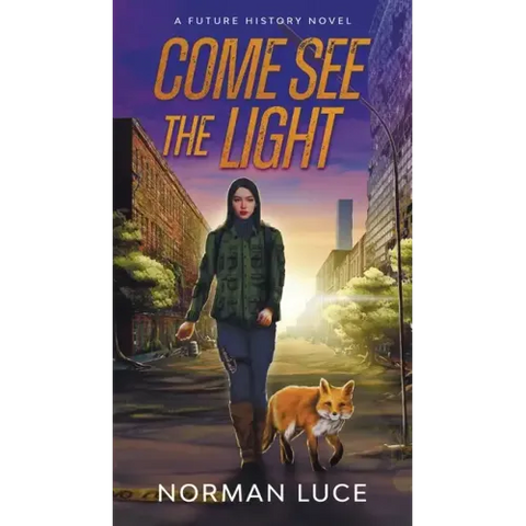 Come See The Light: A Future History Novel