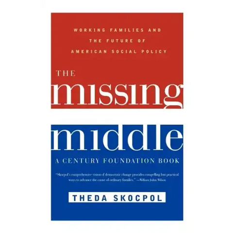 The Missing Middle: Working Families and the Future of American Social Policy