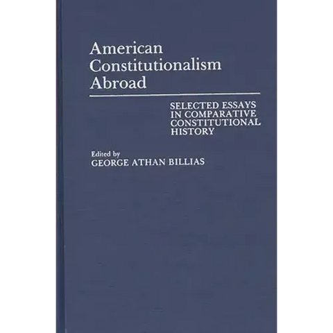 American Constitutionalism Abroad: Selected Essays in Comparative Constitutional History