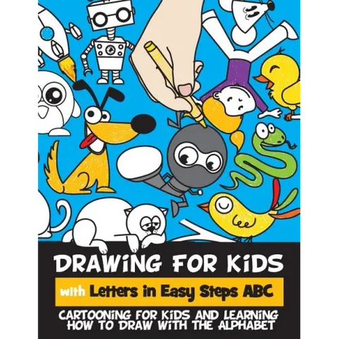 Drawing for Kids with Letters in Easy Steps ABC: Cartooning for Kids and Learning How to Draw with the Alphabet