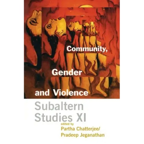 Community, Gender, and Violence: Subaltern Studies XI