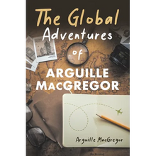 The Global Adventures of Arguille MacGregor - Paperback