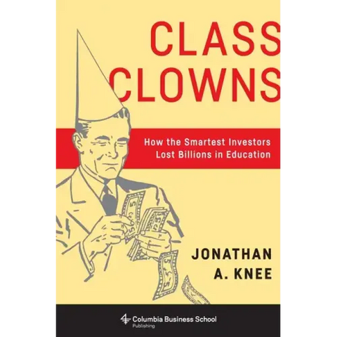 Class Clowns: How the Smartest Investors Lost Billions in Education