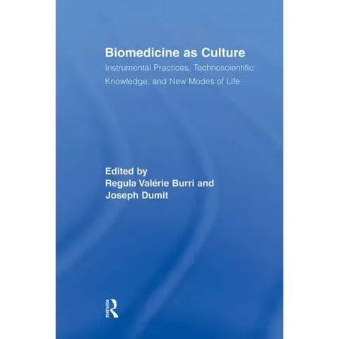 Biomedicine as Culture: Instrumental Practices, Technoscientific Knowledge, and New Modes of Life