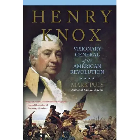Henry Knox: Visionary General of the American Revolution