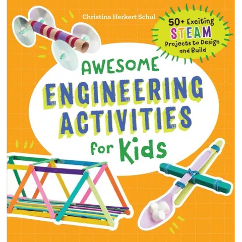 Awesome Engineering Activities for Kids: 50+ Exciting Steam Projects to Design and Build