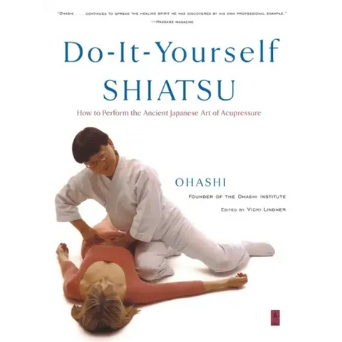 Do-It-Yourself Shiatsu: How to Perform the Ancient Japanese Art of Acupressure