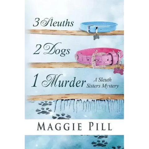 3 Sleuths, 2 Dogs, 1 Murder: A Sleuth Sisters Mystery