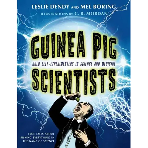Guinea Pig Scientists: Bold Self-Experimenters in Science and Medicine