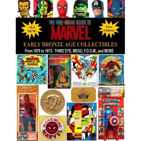 The Full-Color Guide to Marvel Early Bronze Age Collectibles: From 1970 to 1973: Third Eye, Mego, F.O.O.M., and More
