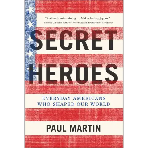 Secret Heroes: Everyday Americans Who Shaped Our World