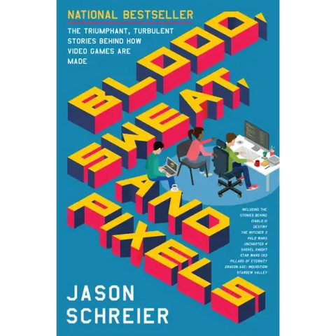 Blood, Sweat, and Pixels: The Triumphant, Turbulent Stories Behind How Video Games Are Made