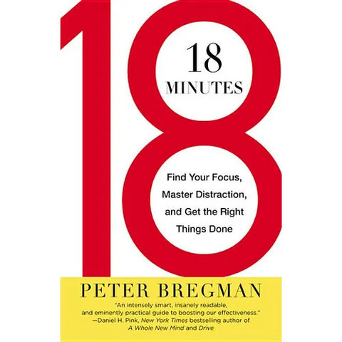 18 Minutes: Find Your Focus, Master Distraction, and Get the Right Things Done
