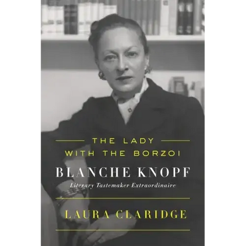 The Lady with the Borzoi: Blanche Knopf, Literary Tastemaker Extraordinaire
