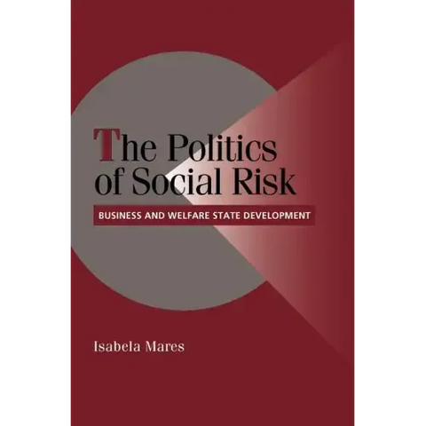 The Politics of Social Risk: Business and Welfare State Development