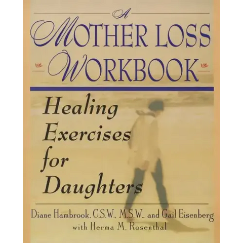 A Mother Loss Workbook: Healing Exercises for Daughters