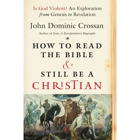 How to Read the Bible and Still Be a Christian: Is God Violent? an Exploration from Genesis to Revelation