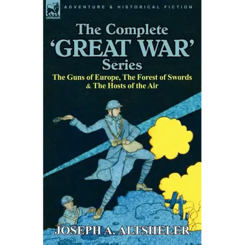 The Complete 'Great War' Series: The Guns of Europe, the Forest of Swords & the Hosts of the Air