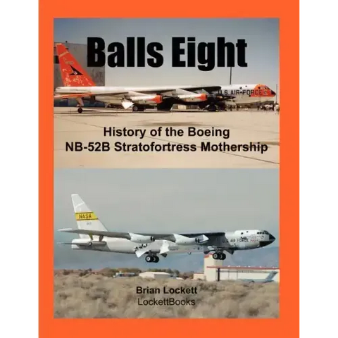 Balls Eight: History of the Boeing NB-52B Stratofortress Mothership