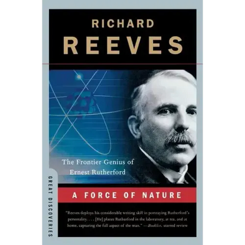 A Force of Nature: The Frontier Genius of Ernest Rutherford