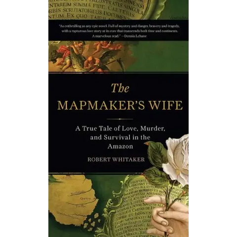 The Mapmaker's Wife: A True Tale of Love, Murder, and Survival in the Amazon