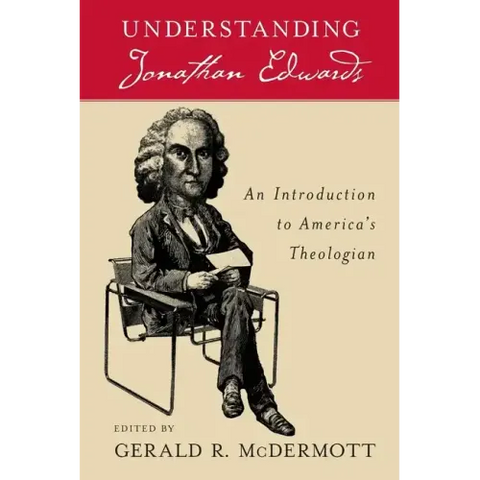 Understanding Jonathan Edwards: An Introduction to America's Theologian