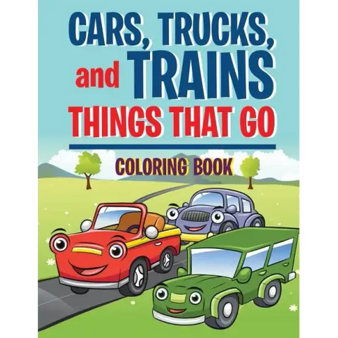 Cars, Trucks, and Trains: Things that Go coloring book: Childrens Coloring Books
