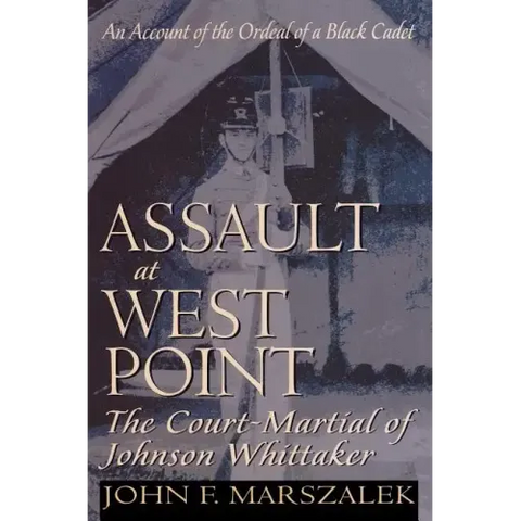 Assault at West Point: The Court-Martial of Johnson Whittaker