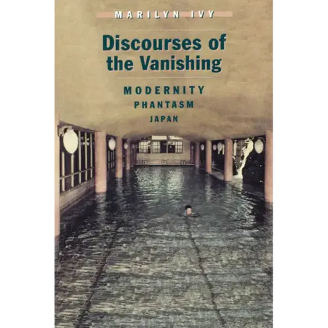 Discourses of the Vanishing: Modernity, Phantasm, Japan