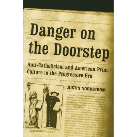 Danger on the Doorstep: Anti-Catholicism and American Print Culture in the Progressive Era
