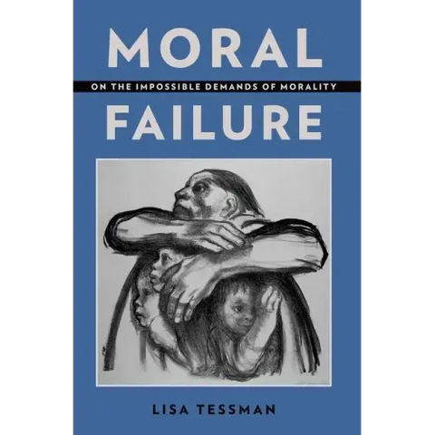 Moral Failure: On the Impossible Demands of Morality