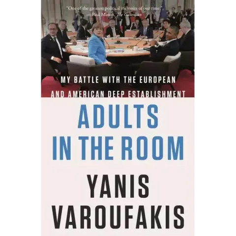 Adults in the Room: My Battle with the European and American Deep Establishment